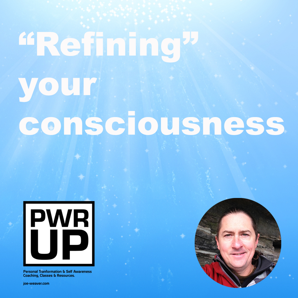 Refining your consciousness. (Personal Transformation)